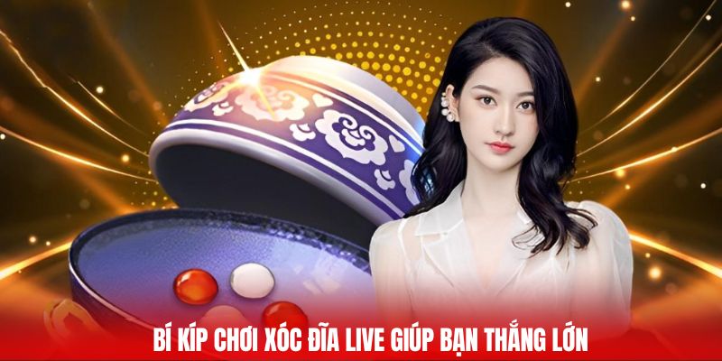 Bí kíp chơi xóc đĩa live giúp bạn thắng lớn