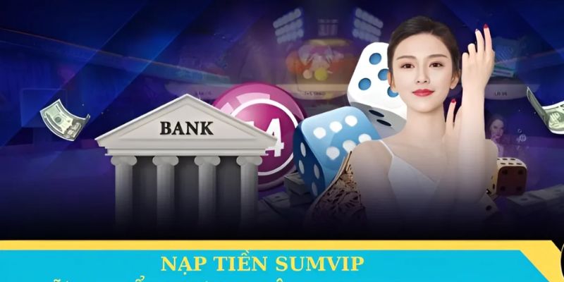 Nạp tiền Sumvip qua ngân hàng